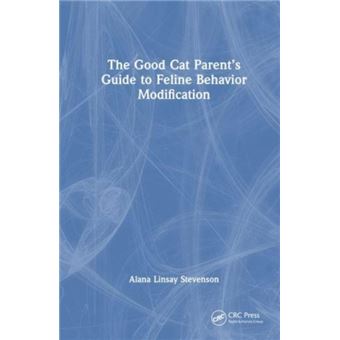 The Good Cat Parents Guide To Feline Behavior Modification - 1
