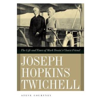 Joseph Hopkins Twichell - The Life and Times of Mark Twain's Closest Friend - Paperback - 2010 - 1