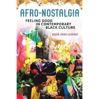 Afronostalgia Feeling Good In Contemporary Black Culture New Black Studies Series - 1