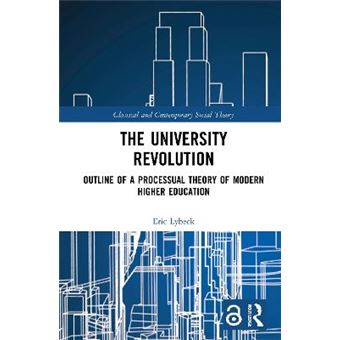 The University Revolution Outline Of A Processual Theory Of Modern Higher Education Classical And Contemporary Social Theory - 1