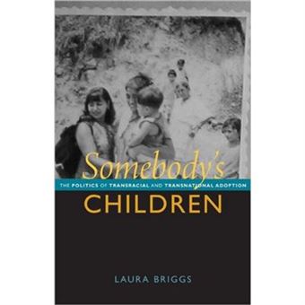 Somebody'S Children: The Politics Of Transnational And Transracial Adoption (Paperback) - 1