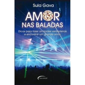 Amor Nas Baladas. Dicas Para Fazer Amizades Verdadeiras E Encontrar Um Grande Amor - 1