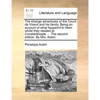 The Strange Adventures of the Count de Vinevil and His Family. Being an Account of What Happen'd to Them Whilst They Resided at Constantinople. ... the Second Edition. by Mrs. Aubin. - Paperback / softback - 2010 - 1