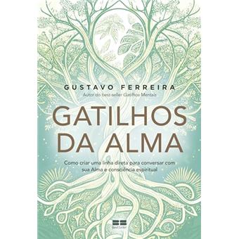 Gatilhos Da Alma - Como Criar Uma Linha Direta Para Conversar Com Sua Alma E Consciência Espiritual - 1