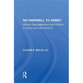 No Farewell To Arms Military Disengagement From Politics In Africa And Latin America - 1