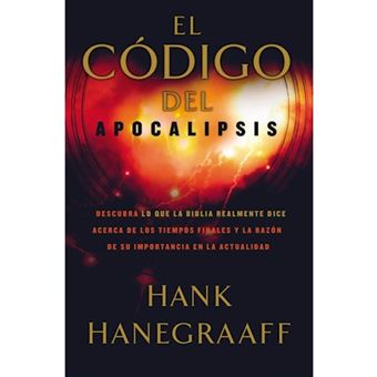 El codigo del Apocalipsis : Descubra lo que la Biblia realmente dice acerca de los tiempos finales y la razon de su importancia en la actualidad - 1