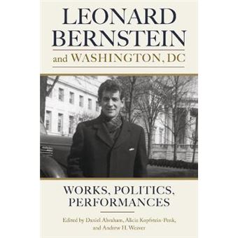 Leonard Bernstein And Washington, Dc Works, Politics, Performances Volume 167 Eastman Studies In Music, 167 - 1