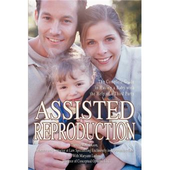 Assisted Reproduction - The Complete Guide to Having a Baby with the Help of a Third Party - Paperback / softback - 2005 - 1