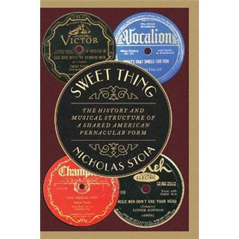 Sweet Thing The History And Musical Structure Of A Shared American Vernacular Form Oxford Studies In Music Theory - 1