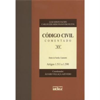 Código Civil Comentado. Direito De Família. Casamento. Artigos 1.511 A 1.590 - Volume Xv - 1
