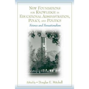 New Foundations for Knowledge in Educational Administration, Policy and Politics - Science and Sensationalism - Paperback - 2006 - 1