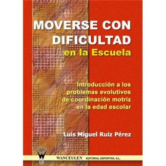 Moverse con dificultad en la escuela : introducción a los problemas evolutivos de coordinación motriz - 1