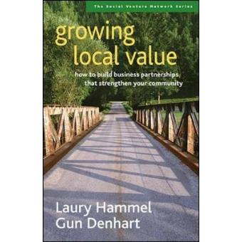 Growing Local Value - How to Build Business Partnerships That Strengthen Your Community - Paperback - 2007 - 1