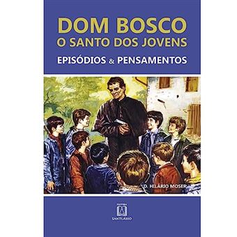 Dom Bosco: O Santo Dos Jovens - 1
