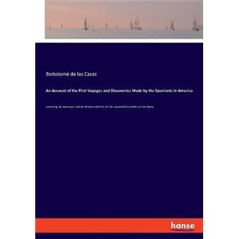 An Account Of The First Voyages And Discoveries Made By The Spaniards In America Containing The Most Exact Relation Hitherto Publish'D, Of Their Unparallel'D Cruelties On The Indians - 1