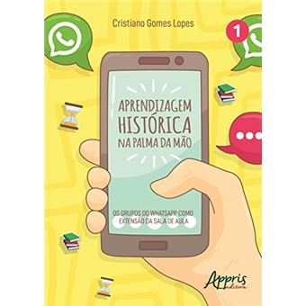 Aprendizagem Histórica na Palma da Mão. Os Grupos do Whatsapp Como Extensão da Sala de Aula - 1