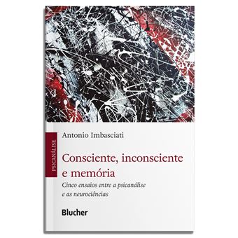 Consciente, Inconsciente E Memória Cinco Ensaios Entre A Psicanálise E As Neurociências - 1