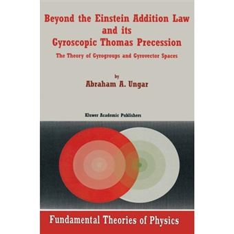 Beyond the Einstein Addition Law and its Gyroscopic Thomas Precession - The Theory of Gyrogroups and Gyrovector Spaces - Paperback - 2001 - 1