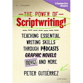 The Power of Scriptwriting! - Teaching Essential Writing Skills Through Podcasts, Graphic Novels, Movies, and More - Paperback - 2013 - 1