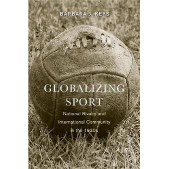 Globalizing Sport - National Rivalry and International Community in the 1930s - Paperback - 2013 - 1