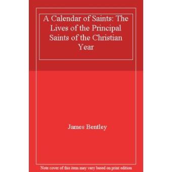 A Calendar of Saints : The Lives of the Principal Saints of the Christian Year - 1