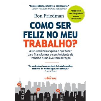 Como ser feliz no meu trabalho?: A neurociência explica o que fazer para transformar o seu ambiente de trabalho rumo à autorrealização - 1