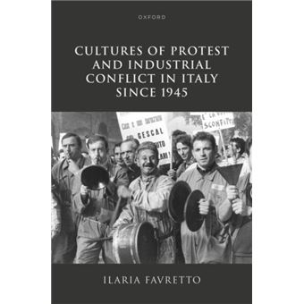 Cultures of Protest and Industrial Conflict in Italy since 1945 - 1