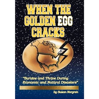 When the Golden Egg Cracks - Survive and Thrive During Economic and Natural Disasters - Hardback - 2012 - 1