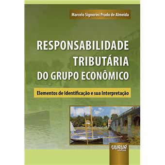 Responsabilidade Tributária do Grupo Econômico - Elementos de Identificação e Sua Interpretação - Prefácio do Prof. Estevão Horvath - 1