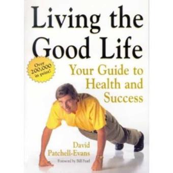 Living the Good Life : Your Guide to Health and Success - 1