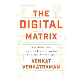 The Digital Matrix New Rules For Business Transformation Through Technology - 1