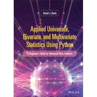Applied Univariate, Bivariate, And Multivariate Statistics Using Python A Beginner'S Guide To Advanced Data Analysis - 1