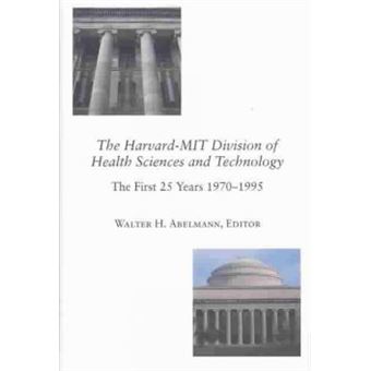 The Harvard-Mit Division Of Health Sciences And Technology - The First 25 Years, 1970-1995 - 1