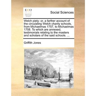 Welch piety: or, a farther account of the circulating Welch charity schools, from Michaelmas 1757, to Michaelmas 1758. To which are annexed, testimoni - Paperback - 2010 - 1