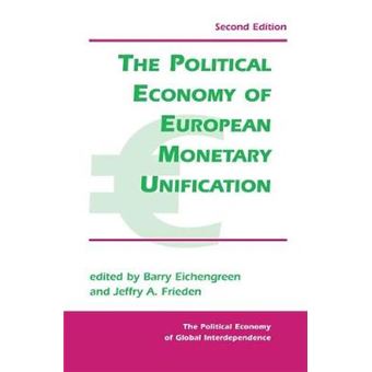 The Political Economy Of European Monetary Unification Political Economy Of Global Interdependence Paperback - 1