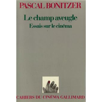 Le Champ Aveugle Essais Sur Le Cinéma - 1