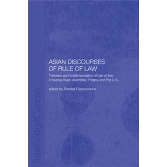 Asian Discourses of Rule of Law - Theories and Implementation of Rule of Law in Twelve Asian Countries, France, and the U.S. - Paperback - 2003 - 1