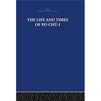 The Life and Times of Po Chu-i - Hardback - 2004 - 1
