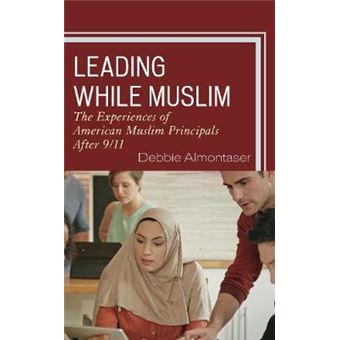 Leading While Muslim The Experiences Of American Muslim Principals After 911 - 1