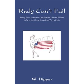Rudy Can't Fail - Being the Account of One Patriot's Brave Efforts to Save the Great American Way of Life - Paperback / softback - 2008 - 1