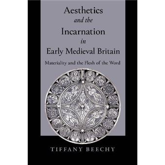 Aesthetics And The Incarnation In Early Medieval Britain - 1