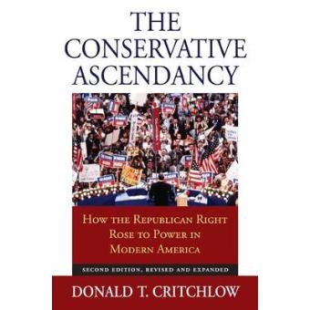 The Conservative Ascendancy - How the Republican Right Rose to Power in Modern America - Paperback - 2011 - 1