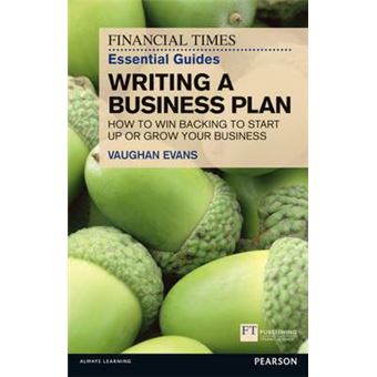 FT Essential Guide to Writing a Business Plan : How to win backing to start up or grow your business - 1