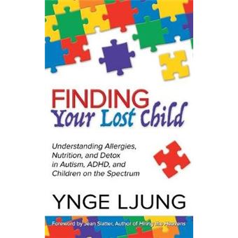 Finding Your Lost Child Understanding Allergies, Nutrition, And Detox In Autism And Children On The Spectrum - 1