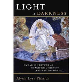 Light in Darkness - Hans Urs Von Balthasar and the Catholic Doctrine of Christ's Descent into Hell - Paperback - 2006 - 1