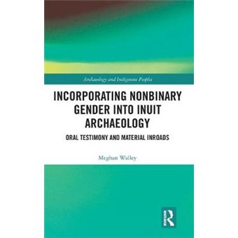 Incorporating Nonbinary Gender Into Inuit Archaeology Oral Testimony And Material Inroads Archaeology And Indigenous Peoples - 1