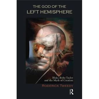 The God Of The Left Hemisphere Blake, Bolte Taylor And The Myth Of Creation - 1