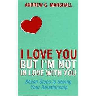 I Love You But I'm Not in Love with You : Seven Steps to Saving Your Relationship - 1