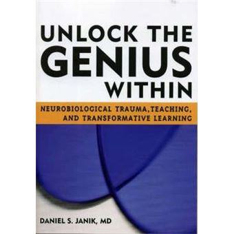 Unlock the Genius Within : Neurobiological Trauma, Teaching, and Transformative Learning - 1