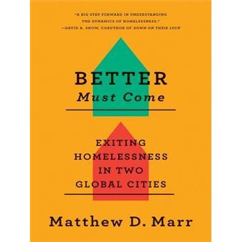 Better Must Come : Exiting Homelessness in Two Global Cities - 1